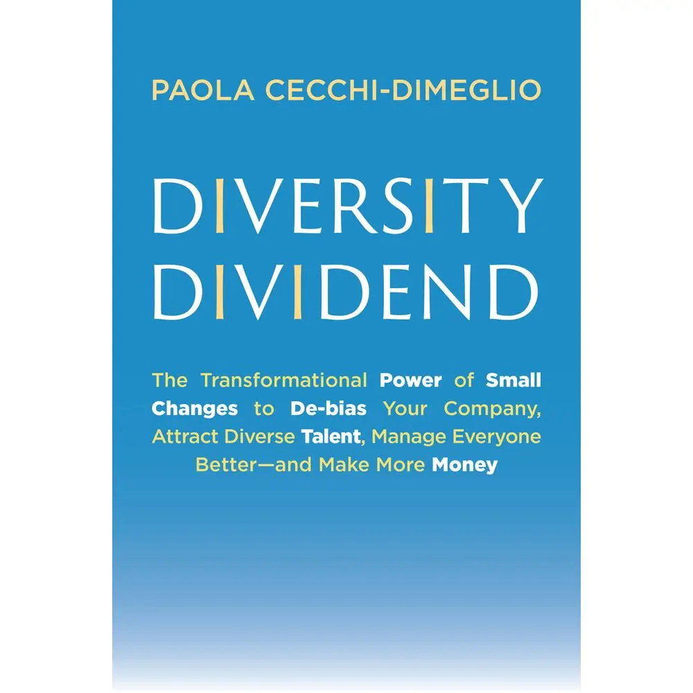 USED-Diversity Dividend: The Transformational Power of Small Changes to Debias Your Company, Attract Divrse Talent, Manage Everyone Better and Make More Mo by Cecchi-Dimeglio, Paola (Hardcover)