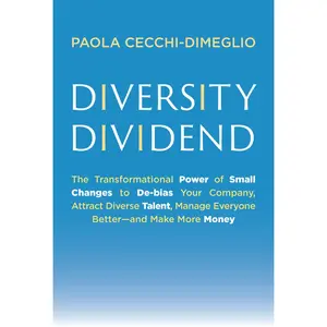 USED-Diversity Dividend: The Transformational Power of Small Changes to Debias Your Company, Attract Divrse Talent, Manage Everyone Better and Make More Mo by Cecchi-Dimeglio, Paola (Hardcover)