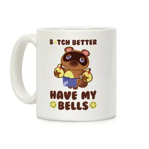 [Sale up to 30%] B*tch Better Have My Bells - Animal Crossing Coffee Mug - 11oz, 15oz Ceramic Drinkware with Large Handles, Printed in the USA