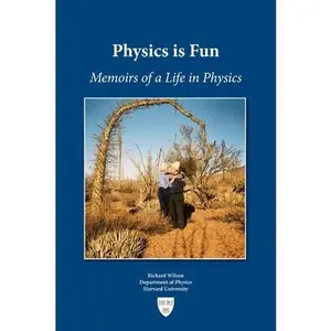 USED-Physics is Fun: Memoirs of a Life in Physics by Richard Wilson (Paperback)