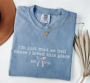 Comfort Colors Patriotic Quote Shirt, I’m Just Mad As Hell Cause I Loved This Place Tee, America Est 1776 Graphic T Shirt