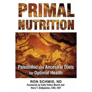 USED-Primal Nutrition: Paleolithic and Ancestral Diets for Optimal Health by Schmid, Ron (Paperback)