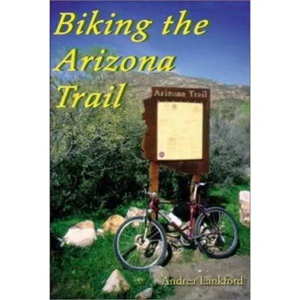 USED Book - Biking the Arizona Trail: The Complete Guide to Day-Riding and Thru-Biking by Andrea Lankford (Paperback) - english