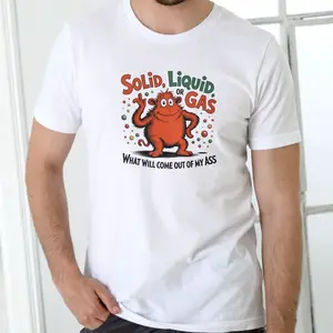 SOLID, LIQUID, OR GAS Funny T Shirt, Unisex Cotton HE8
