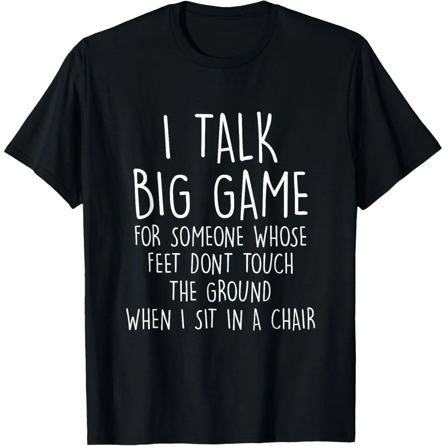 I Talk Big Game For Someone Whose Feet Dont Touch The Ground T-Shirt