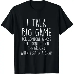 100% Cotton I Talk Big Game For Someone Whose Feet Dont Touch The Ground T-Shirt, Shortsleeve, Casual