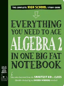 Everything You Need to Ace Algebra 2 in One Big Fat Notebook