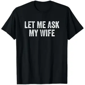 Let Me Ask My Wife Vintage Funny Saying T-Shirt.jpeg