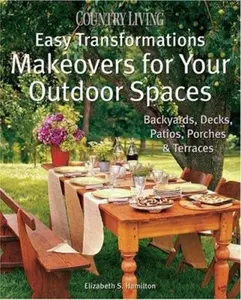 USED-Country Living Easy Transformations: Makeovers for Your Outdoor Spaces: Backyards, Decks, Patios, Porches & Terraces by Elizabeth S. Hamilton (Hardcover)