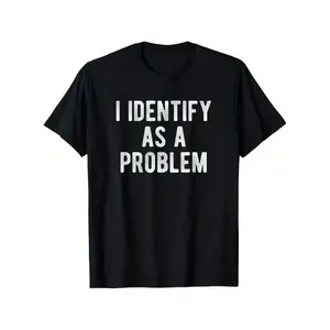 I Identify As A Problem Funny T Shirt 100 Cotton Heavyweight Unisex Round Neck Tee