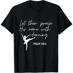 Casual Fabric Let Them Praise His Name with Dancing Christian Ballet Dance T-Shirt