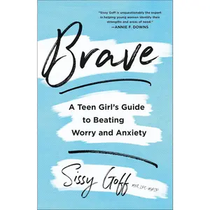 Brave: A Teen Girl's Guide to Beating Worry and Anxiety | Workbook and ActivityGuide for Girls Ages 13-18 | Healthy Ways to Grow Emotional Intelligence andImprove Mental Health