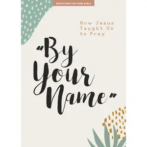 USED-By Your Name - Teen Girls' Devotional: How Jesus Taught Us to Pray Volume 10 by Lifeway Students (Paperback)