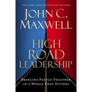 High Road Leadership: Bringing People Together in a World That Divides -- John C. Maxwell - Hardcover