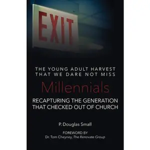 USED-Millennials: The Young Adult Harvest That We Dare Not Miss: Recapturing the Generation That Checked Out of Church by Small, P. Douglas (Paperback)