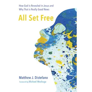 USED-All Set Free: How God Is Revealed in Jesus and Why That Is Really Good News by DiStefano, Matthew J. (Paperback)