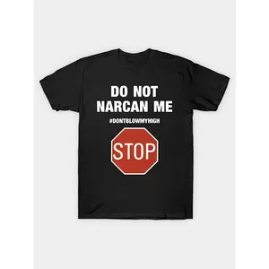 Do Not Narcan Me Stop Don't Blow My High Do Not Narcan Me T-Shirt Men's 100% Cotton Heat Transfer T-Shirt 180g Comfortable Cotton, Round Neck Short Sleeve Tee, Regular Version, Four Seasons Appropriate