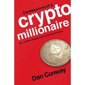 USED-Confessions of a Crypto Millionaire: My Unlikely Escape from Corporate America by Dan Conway (Paperback)