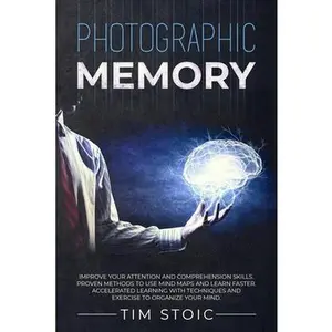 USED-Photographic Memory: Improve your Attention and Comprehension Skills. Proven Methods to use Mind Maps and Learn Faster. Accelerated Learning with Techniques and Exercise to Organize your Mind. by Tim Stoic (Paperback)