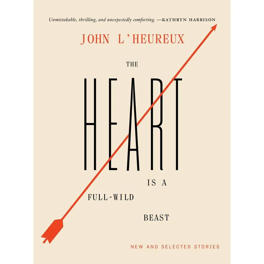USED-The Heart Is a Full-Wild Beast: New and Selected Stories by L'Heureux, John (Hardcover)