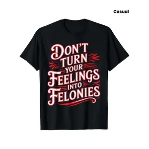 Don't Turn Your Feelings Into Felonies T-Shirt - Red & White Crime-Themed Slogan, Black with White/Red Print, Short Sleeve Round Neck Casual & Gym Wear, Unisex Fit for &, All-Season ( Gift Idea)