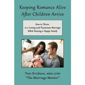 USED-Keeping Romance Alive After Children Arrive: How to Thrive in a Loving and Passionate Marriage While Raising a Happy Family by Erickson, Toni (Paperback)