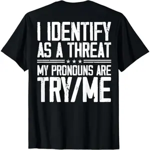[100%25 Cotton] [100%25 Cotton]  Cotton Short Sleeve I Identify As A Threat My Pronouns Are Try Me (On Back) T-Shirt For Men Women T-Shirt For Men And Women