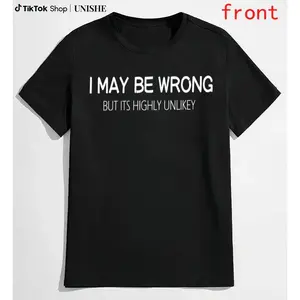 Machine Wash Friendly Men's Funny Quote Shirt – "I May Be Wrong But It's Highly Unlikely"