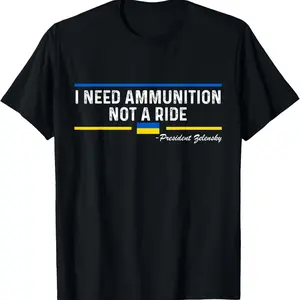 President Zelensky I Need Ammunition Not a Ride Ukraine Flag T-Shirt GJKT6