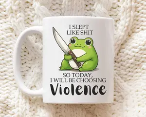 Funny Frog Mug, I Slept Like Sh*t Mug, Choosing Violence Mug, Sarcastic Coffee Mug, Funny Work Mug