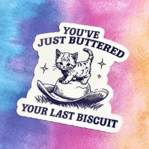You’ve Buttered Your Last Biscuit Sticker  Funny Snarky Cat Cowboy Meme, Cute Trendy Laptop Decal