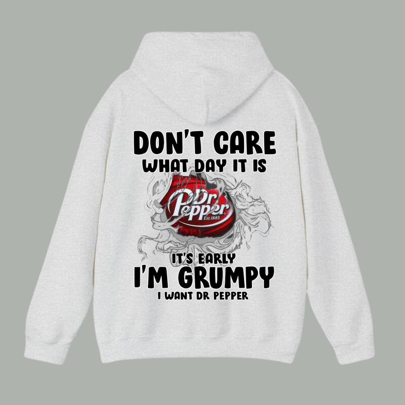Dont Care What Day It Is Its Early Im Grumpy I Want Dr Pepper Hoodie, Dr Pepper Unisex Hoodie