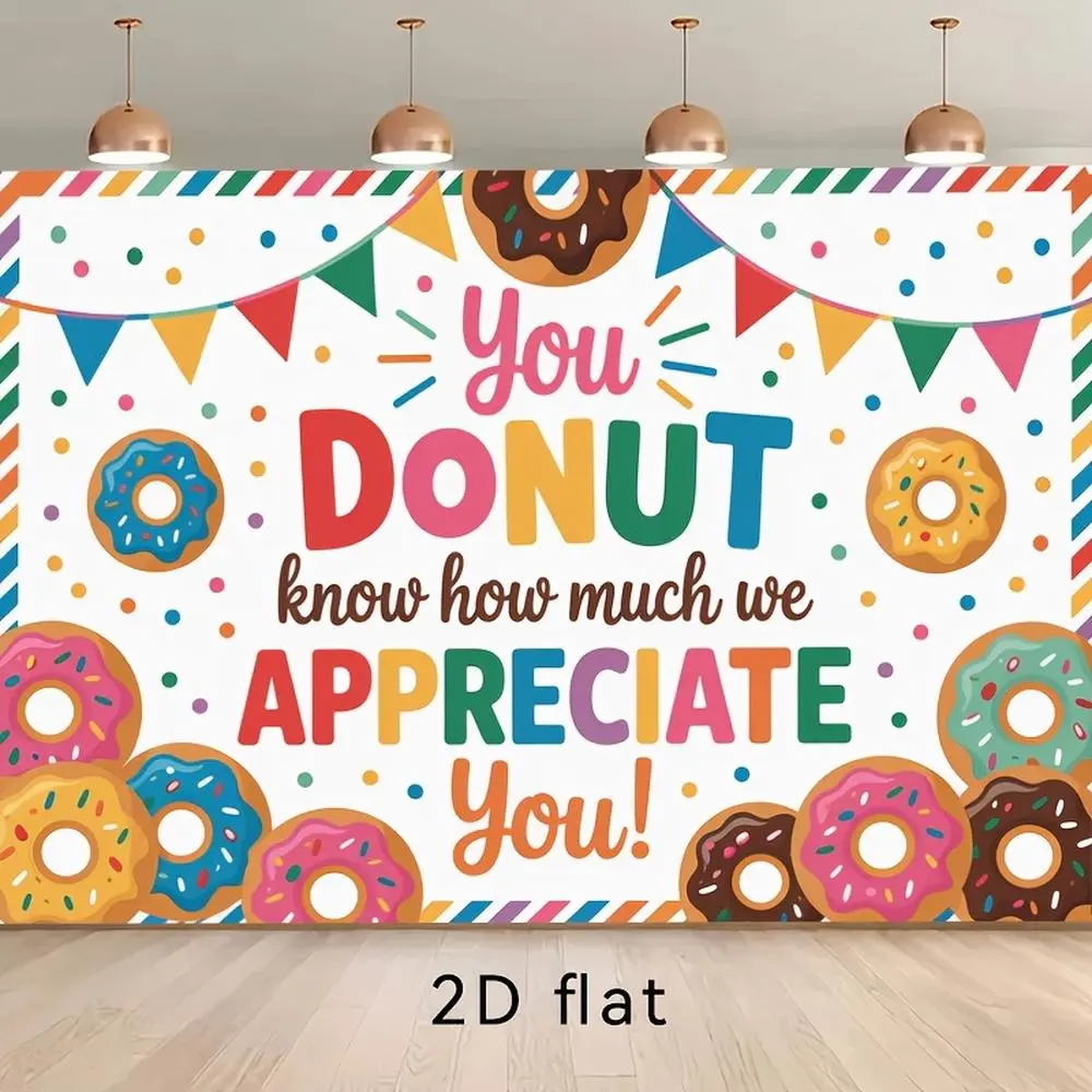 2D Flat Polyester Photography Backdrop Banner, HD Digitally Printed Donut-Theme with "You DONUT know how much we APPRECIATE You!" Message, Soft Lightweight Foldable Cloth, Birthday Party Supplies for Indoors Appreciation Events