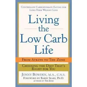 USED-Living the Low-Carb Life: From Atkins to the Zone Choosing the Diet That's Right for You by Jonny Bowden PhD  CNS (Hardcover)