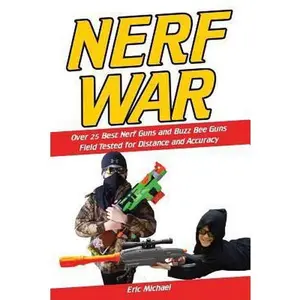 USED-Nerf War: Over 25 Best Nerf Blasters Field Tested for Distance and Accuracy! Plus, Nerf Gun Safety, Setting Up Nerf Wars, Nerf M by Michael, Eric (Paperback)