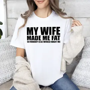 Men's T-Shirt: Funny Graphic Short Sleeve 'My Wife Made Me Fat' Family Relationships Humor 100% Cotton Unisex Streetwear