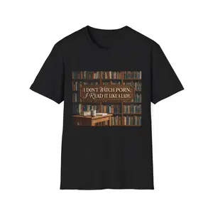I Don't Watch Porn I Read It Like a Lady T-Shirt | Bookish Library Humor - Original Graphic Art created by seller