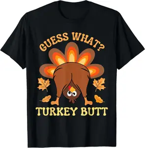 100% Cotton Funny Thanksgiving Guess What Turkey Butt T-Shirt