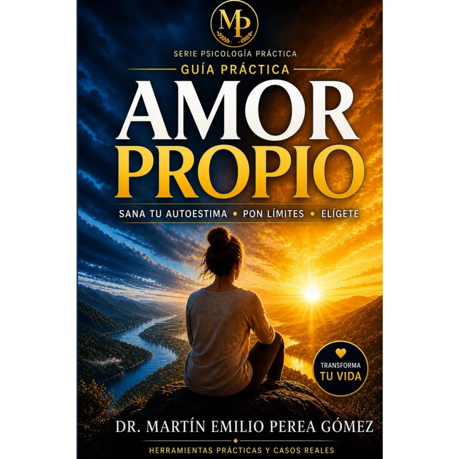 Amor Propio: Guía Práctica: Sana tu autoestima, transforma tu diálogo interno y aprende a elegirte cada día (Psicologia Práctica) (Spanish Edition)