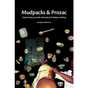 USED-Mudpacks and Prozac: Experiencing Ayurvedic, Biomedical, and Religious Healing by Halliburton, Murphy (Paperback)