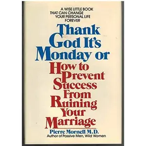 USED-Thank God It's Monday: How to Prevent Success from Ruining Your Marriage by Pierre Mornell M.D. (Hardcover)
