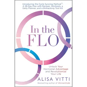 In the Flo: Unlock Your Hormonal Advantage and Revolutionize Your Life -- Alisa Vitti - Paperback