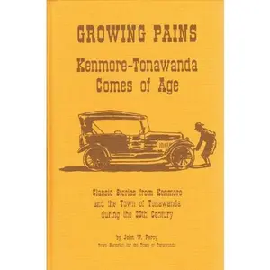USED-Growing pains: Kenmore-Tonawanda comes of age : classic stories from Kenmore and the town of Tonawanda during the 20th century by John W Percy (Hardcover)