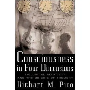 USED Book - Consciousness in Four Dimensions: Biological Relativity and the Origins of Thought by Richard M. Pico (Hardcover) - english