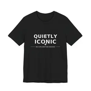 Quietly Iconic No Explanation Needed | Minimalist Statement Tee | Trendy Unisex Graphic Shirt