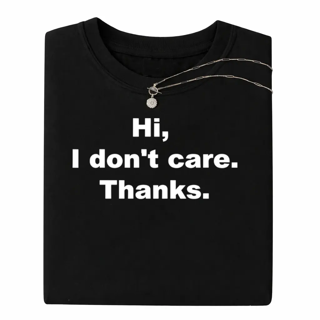 100% Premium Cotton T-Shirt Hi, I Don't Care Thanks Funny Quote T-Shirt
