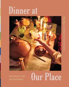 Dinner at Our Place: Recipes for Gathering -- Our Place - Hardcover