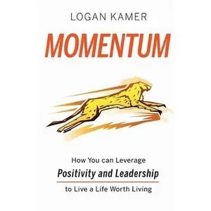 USED-Momentum: How You can Leverage Positivity and Leadership to Live a Life Worth Living by Kamer, Logan (Paperback)