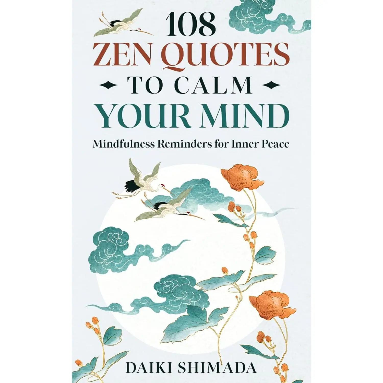 108 Zen Quotes To Calm Your Mind: Mindfulness Reminders for Inner Peace
