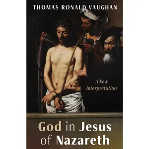 USED-God in Jesus of Nazareth: A New Interpretation by Vaughan, Thomas Ronald (Paperback)